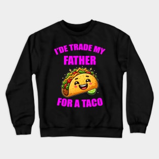 I'De Trade My Father For A Taco Cinco De Mayo Crewneck Sweatshirt